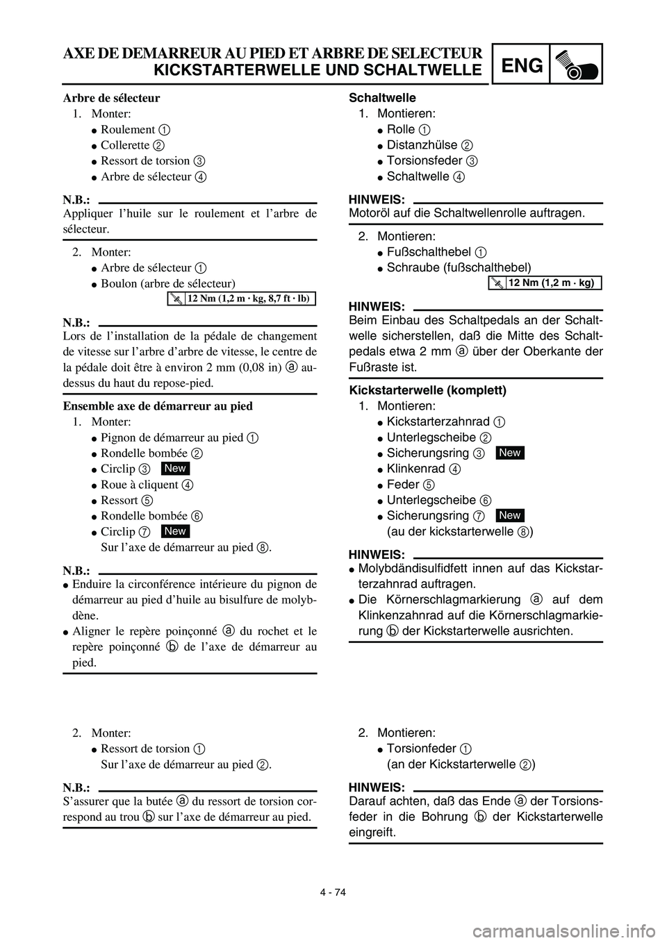 YAMAHA YZ450F 2003  Notices Demploi (in French) 4 - 74
ENG
AXE DE DEMARREUR AU PIED ET ARBRE DE SELECTEUR
KICKSTARTERWELLE UND SCHALTWELLE
Schaltwelle
1. Montieren:
Rolle 1 
Distanzhülse 2
Torsionsfeder 3
Schaltwelle 4 
HINWEIS:
Motoröl auf d