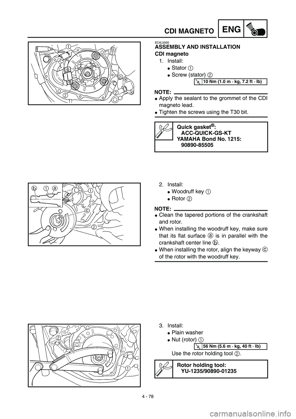 YAMAHA YZ450F 2003  Notices Demploi (in French) 4 - 78
ENGCDI MAGNETO
EC4L5000
ASSEMBLY AND INSTALLATION
CDI magneto
1. Install:
Stator 1 
Screw (stator) 2 
NOTE:
Apply the sealant to the grommet of the CDI
magneto lead.
Tighten the screws usin