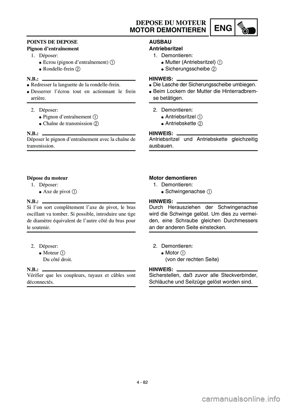 YAMAHA YZ450F 2003  Notices Demploi (in French) 4 - 82
ENG
DEPOSE DU MOTEUR
MOTOR DEMONTIEREN
AUSBAU
Antriebsritzel
1. Demontieren:
Mutter (Antriebsritzel) 1 
Sicherungsscheibe 2 
HINWEIS:
Die Lasche der Sicherungsscheibe umbiegen.
Beim Lockern
