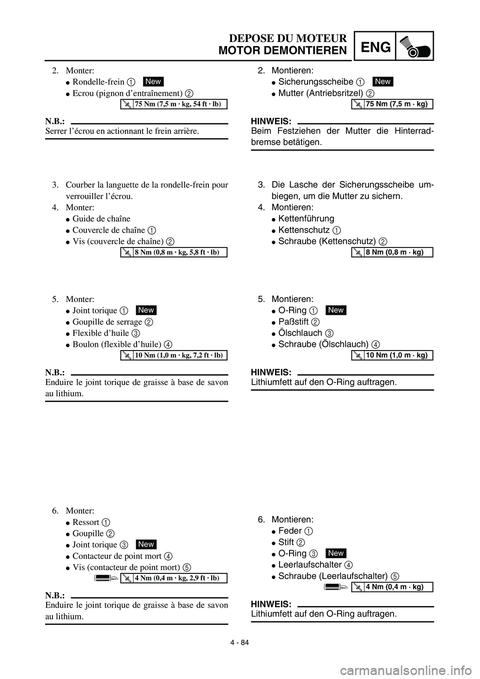 YAMAHA YZ450F 2003  Notices Demploi (in French) 4 - 84
ENG
DEPOSE DU MOTEUR
MOTOR DEMONTIEREN
2. Montieren:
Sicherungsscheibe 1 
Mutter (Antriebsritzel) 2 
HINWEIS:
Beim Festziehen der Mutter die Hinterrad-
bremse betätigen.
New
T R..75 Nm (7,5 