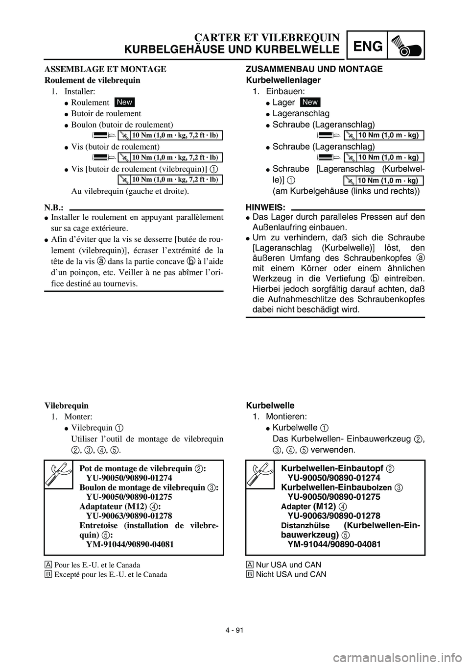 YAMAHA YZ450F 2003  Notices Demploi (in French) 4 - 91
ENG
ZUSAMMENBAU UND MONTAGE
Kurbelwellenlager
1. Einbauen:
Lager
Lageranschlag
Schraube (Lageranschlag)
Schraube (Lageranschlag)
Schraube [Lageranschlag (Kurbelwel-
le)] 1 
(am Kurbelgehä
