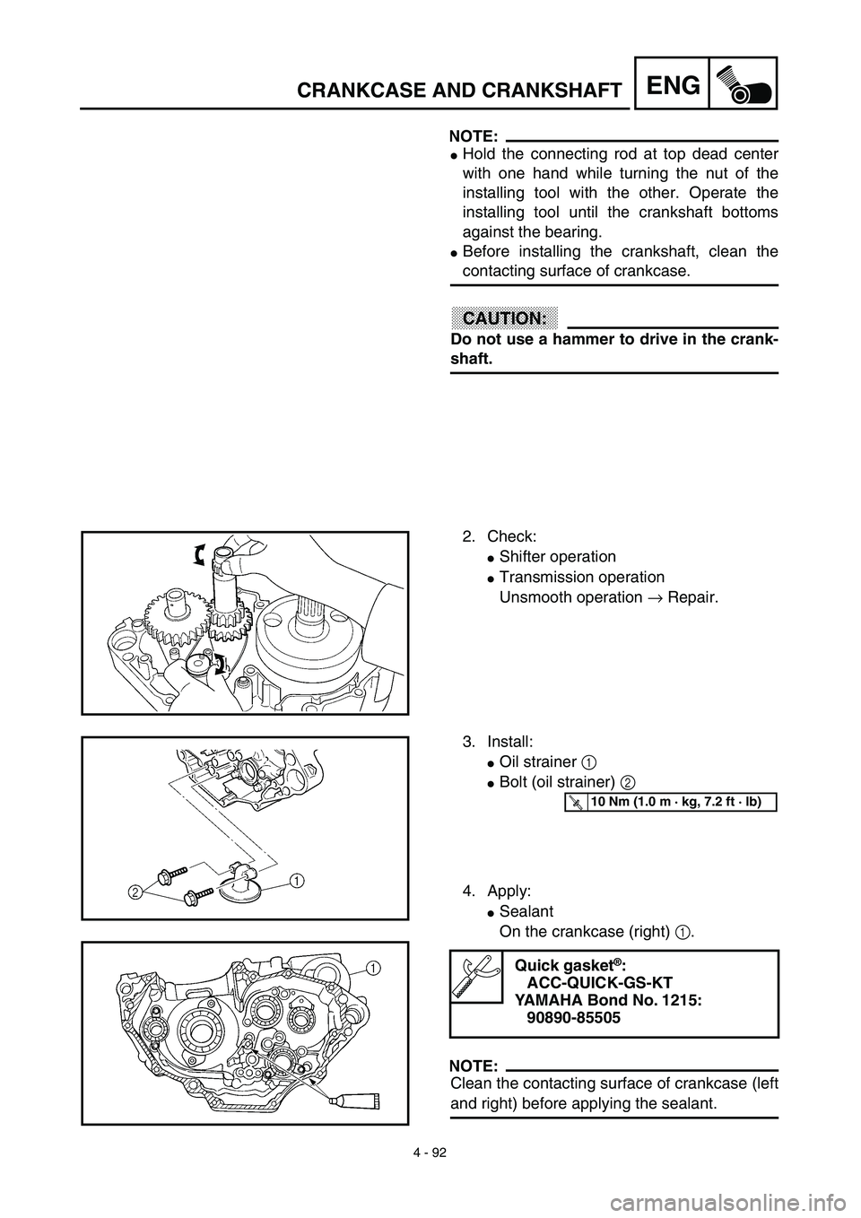 YAMAHA YZ450F 2003  Notices Demploi (in French) 4 - 92
ENGCRANKCASE AND CRANKSHAFT
NOTE:
Hold the connecting rod at top dead center
with one hand while turning the nut of the
installing tool with the other. Operate the
installing tool until the cr