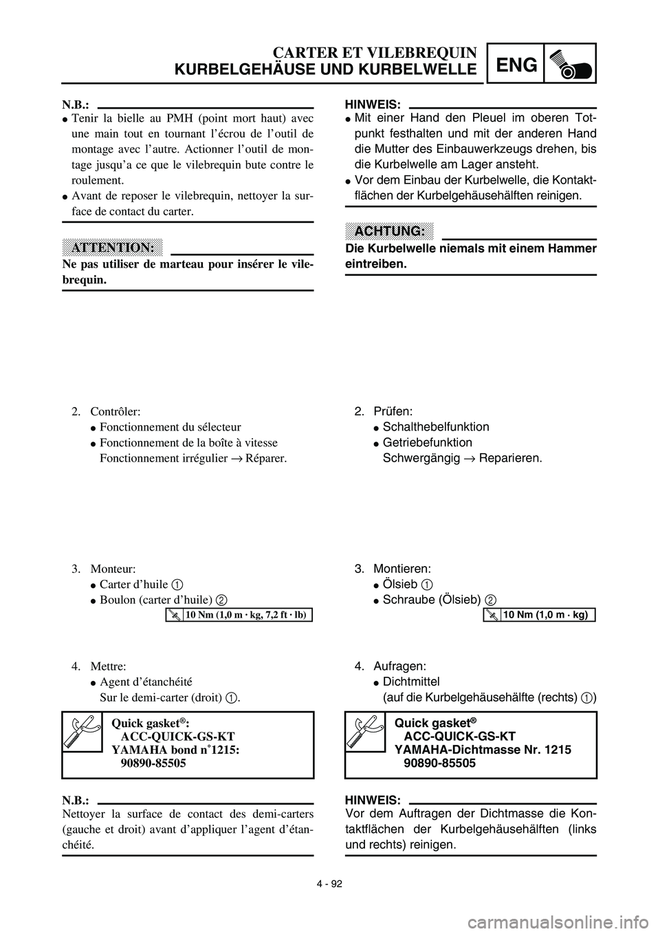 YAMAHA YZ450F 2003  Notices Demploi (in French) 4 - 92
ENG
HINWEIS:
Mit einer Hand den Pleuel im oberen Tot-
punkt festhalten und mit der anderen Hand
die Mutter des Einbauwerkzeugs drehen, bis
die Kurbelwelle am Lager ansteht.
Vor dem Einbau der