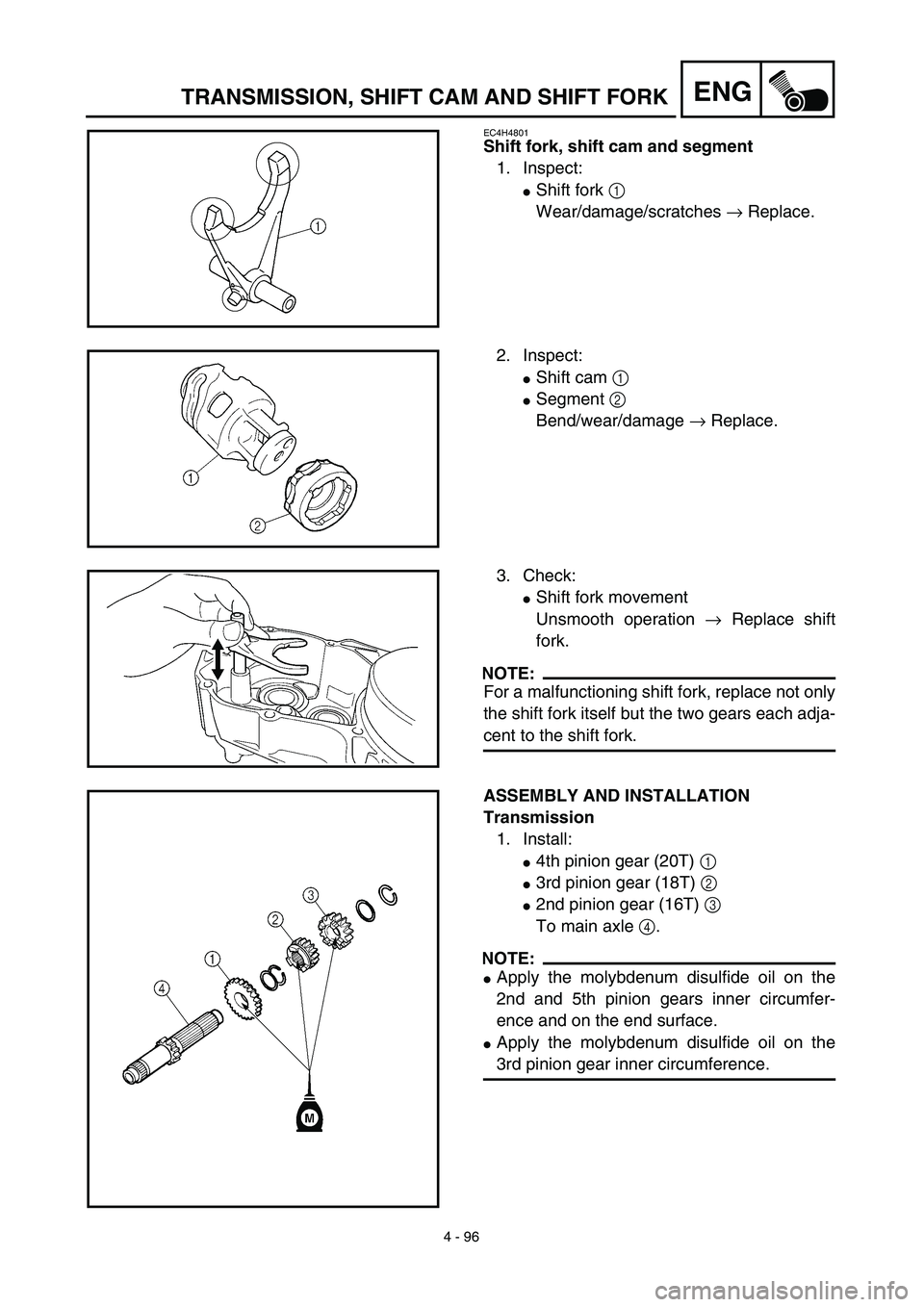 YAMAHA YZ450F 2003  Notices Demploi (in French) 4 - 96
ENGTRANSMISSION, SHIFT CAM AND SHIFT FORK
EC4H4801
Shift fork, shift cam and segment
1. Inspect:
Shift fork 1 
Wear/damage/scratches → Replace.
2. Inspect:
Shift cam 1 
Segment 2 
Bend/wea