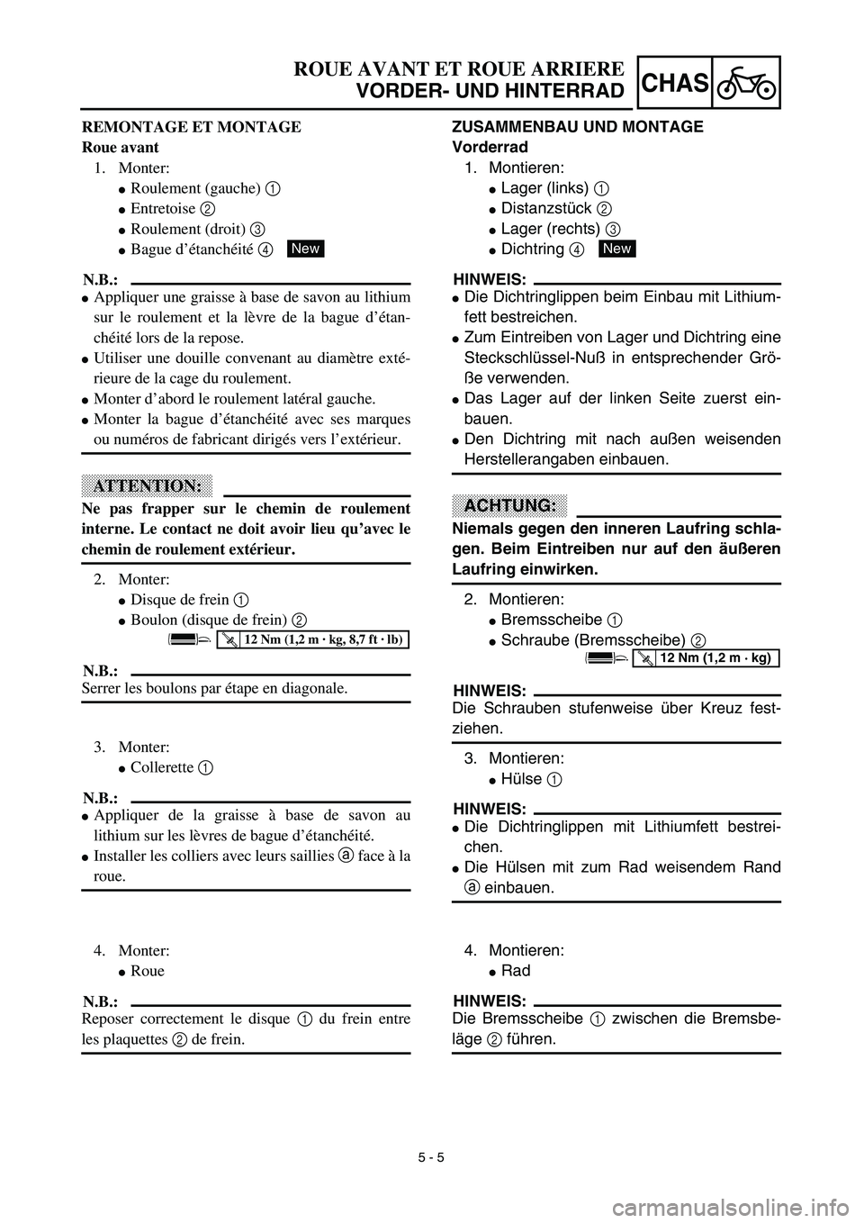 YAMAHA YZ450F 2003  Notices Demploi (in French) 5 - 5
CHAS
ROUE AVANT ET ROUE ARRIERE
VORDER- UND HINTERRAD
ZUSAMMENBAU UND MONTAGE
Vorderrad
1. Montieren:
Lager (links) 1 
Distanzstück 2 
Lager (rechts) 3 
Dichtring 4 
HINWEIS:
Die Dichtring