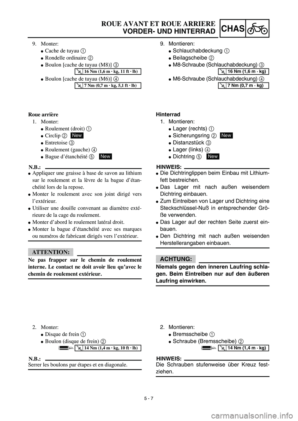 YAMAHA YZ450F 2003  Notices Demploi (in French) 5 - 7
CHAS
ROUE AVANT ET ROUE ARRIERE
VORDER- UND HINTERRAD
9. Montieren:
Schlauchabdeckung 1 
Beilagscheibe 2 
M8-Schraube (Schlauchabdeckung) 3 
M6-Schraube (Schlauchabdeckung) 4 
T R..16 Nm (1,