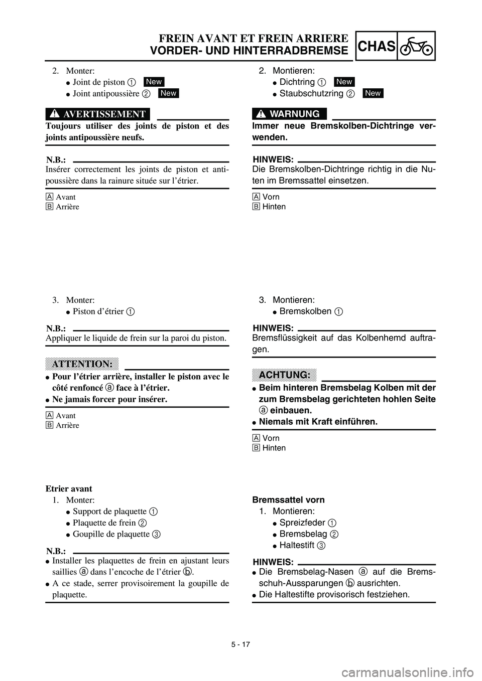 YAMAHA YZ450F 2003  Notices Demploi (in French) 5 - 17
CHAS
2. Montieren:
Dichtring 1 
Staubschutzring 2 
WARNUNG
Immer neue Bremskolben-Dichtringe ver-
wenden.
HINWEIS:
Die Bremskolben-Dichtringe richtig in die Nu-
ten im Bremssattel einsetzen.
