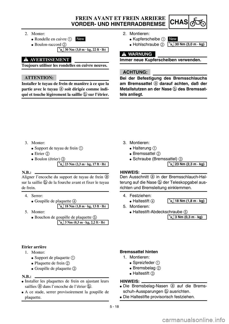 YAMAHA YZ450F 2003  Notices Demploi (in French) 5 - 18
CHAS
FREIN AVANT ET FREIN ARRIERE
VORDER- UND HINTERRADBREMSE
2. Montieren:
Kupferscheibe 1
Hohlschraube 2 
WARNUNG
Immer neue Kupferscheiben verwenden.
ACHTUNG:
Bei der Befestigung des Brems