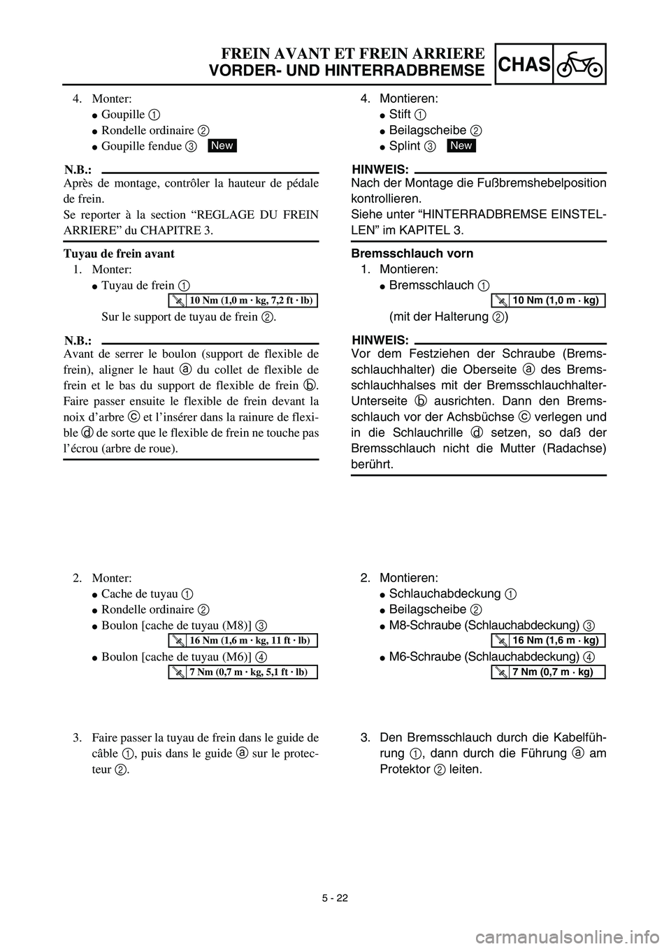 YAMAHA YZ450F 2003  Notices Demploi (in French) 5 - 22
CHAS
FREIN AVANT ET FREIN ARRIERE
VORDER- UND HINTERRADBREMSE
4. Montieren:
Stift 1 
Beilagscheibe 2 
Splint 3 
HINWEIS:
Nach der Montage die Fußbremshebelposition
kontrollieren.
Siehe unte