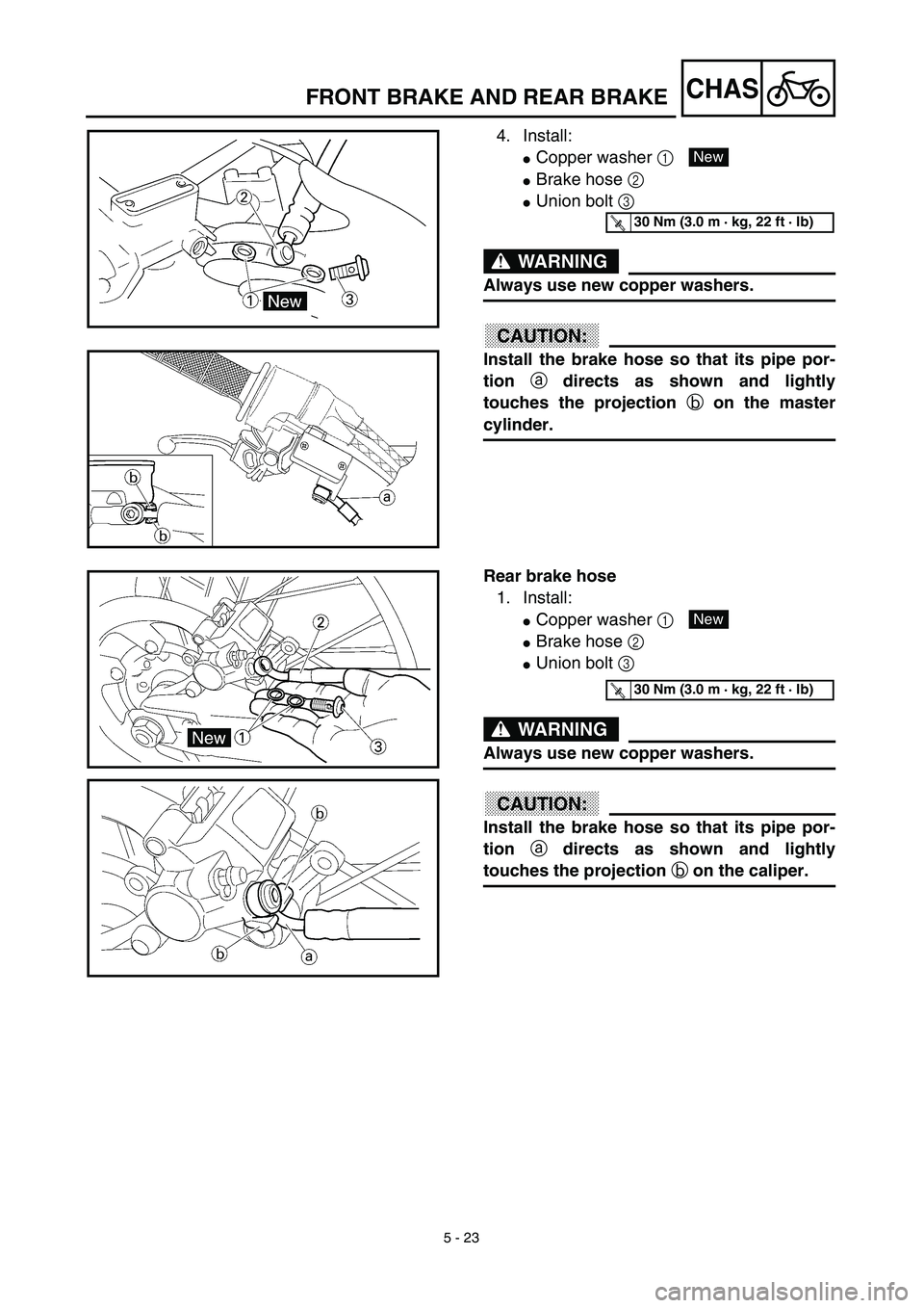 YAMAHA YZ450F 2003  Notices Demploi (in French) 5 - 23
CHASFRONT BRAKE AND REAR BRAKE
4. Install:
Copper washer 1 
Brake hose 2 
Union bolt 3 
WARNING
Always use new copper washers.
ACHTUNG:CAUTION:
Install the brake hose so that its pipe por-
t