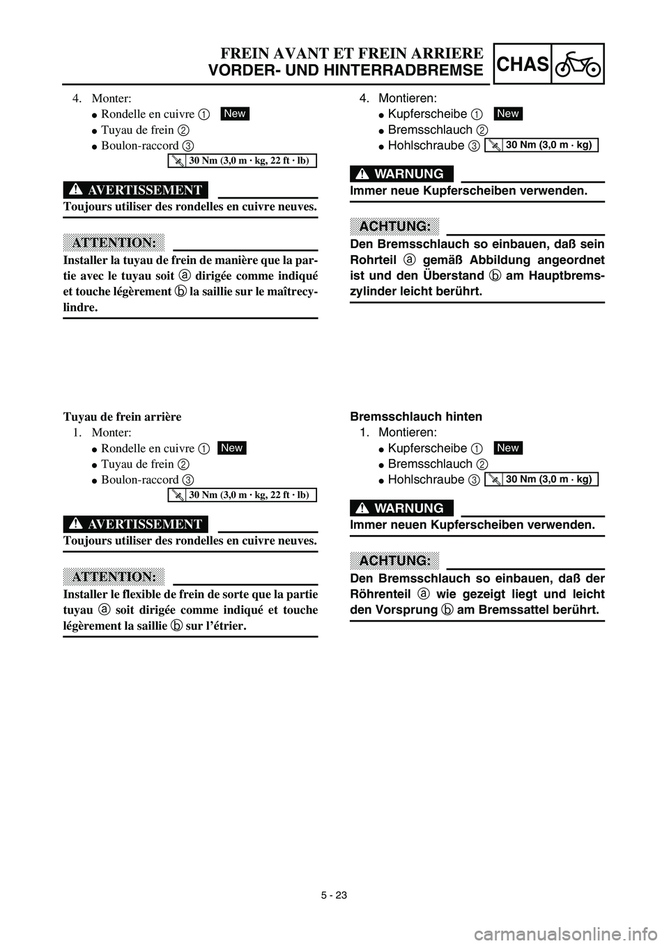YAMAHA YZ450F 2003  Notices Demploi (in French) 5 - 23
CHAS
FREIN AVANT ET FREIN ARRIERE
VORDER- UND HINTERRADBREMSE
4. Montieren:
Kupferscheibe 1 
Bremsschlauch 2 
Hohlschraube 3 
WARNUNG
Immer neue Kupferscheiben verwenden.
ACHTUNG:
Den Bremss
