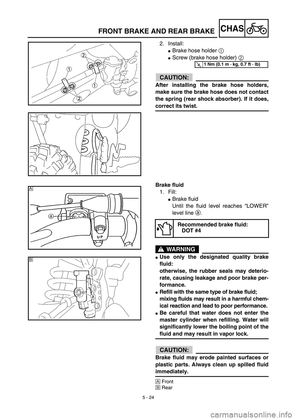 YAMAHA YZ450F 2003  Notices Demploi (in French) 5 - 24
CHASFRONT BRAKE AND REAR BRAKE
2. Install:
Brake hose holder 1 
Screw (brake hose holder) 2 
ACHTUNG:CAUTION:
After installing the brake hose holders,
make sure the brake hose does not contac