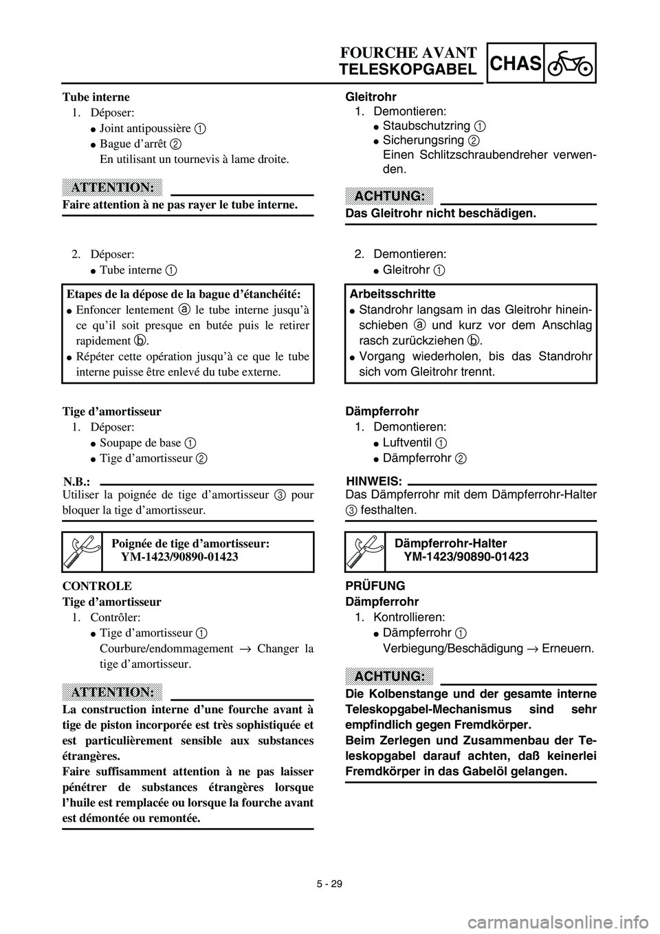 YAMAHA YZ450F 2003  Notices Demploi (in French) 5 - 29
CHAS
Gleitrohr
1. Demontieren:
Staubschutzring 1 
Sicherungsring 2 
Einen Schlitzschraubendreher verwen-
den.
ACHTUNG:
Das Gleitrohr nicht beschädigen.
FOURCHE AVANT
TELESKOPGABEL
Tube inter