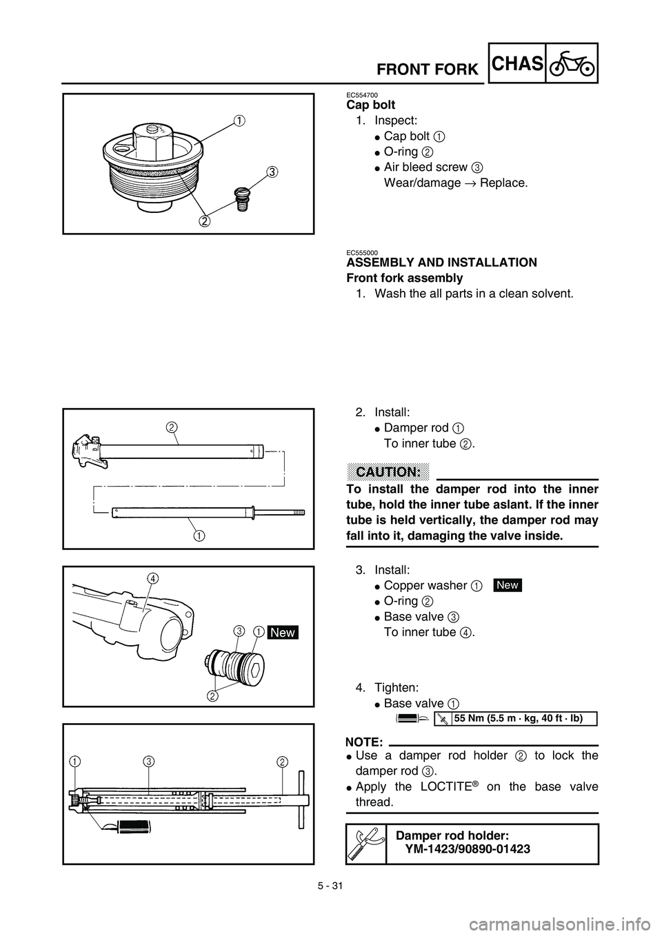 YAMAHA YZ450F 2003  Notices Demploi (in French) 5 - 31
CHAS
EC554700
Cap bolt
1. Inspect:
Cap bolt 1 
O-ring 2 
Air bleed screw 3 
Wear/damage → Replace.
FRONT FORK
EC555000
ASSEMBLY AND INSTALLATION
Front fork assembly
1. Wash the all parts i