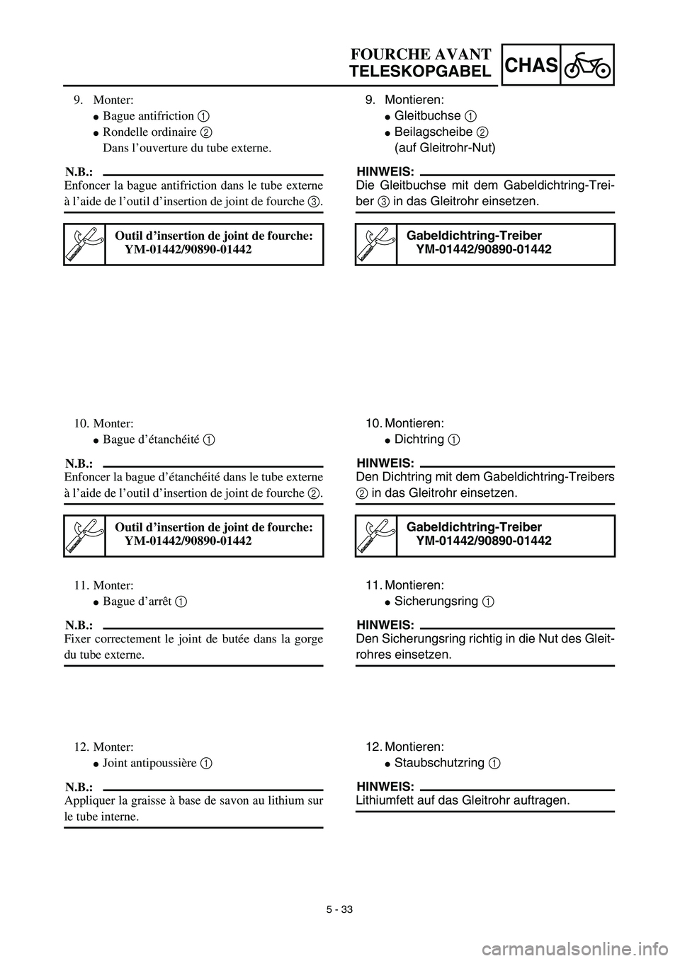 YAMAHA YZ450F 2003  Notices Demploi (in French) 5 - 33
CHAS
FOURCHE AVANT
TELESKOPGABEL
9. Montieren:
Gleitbuchse 1 
Beilagscheibe 2 
(auf Gleitrohr-Nut)
HINWEIS:
Die Gleitbuchse mit dem Gabeldichtring-Trei-
ber 3 in das Gleitrohr einsetzen.
Gabe