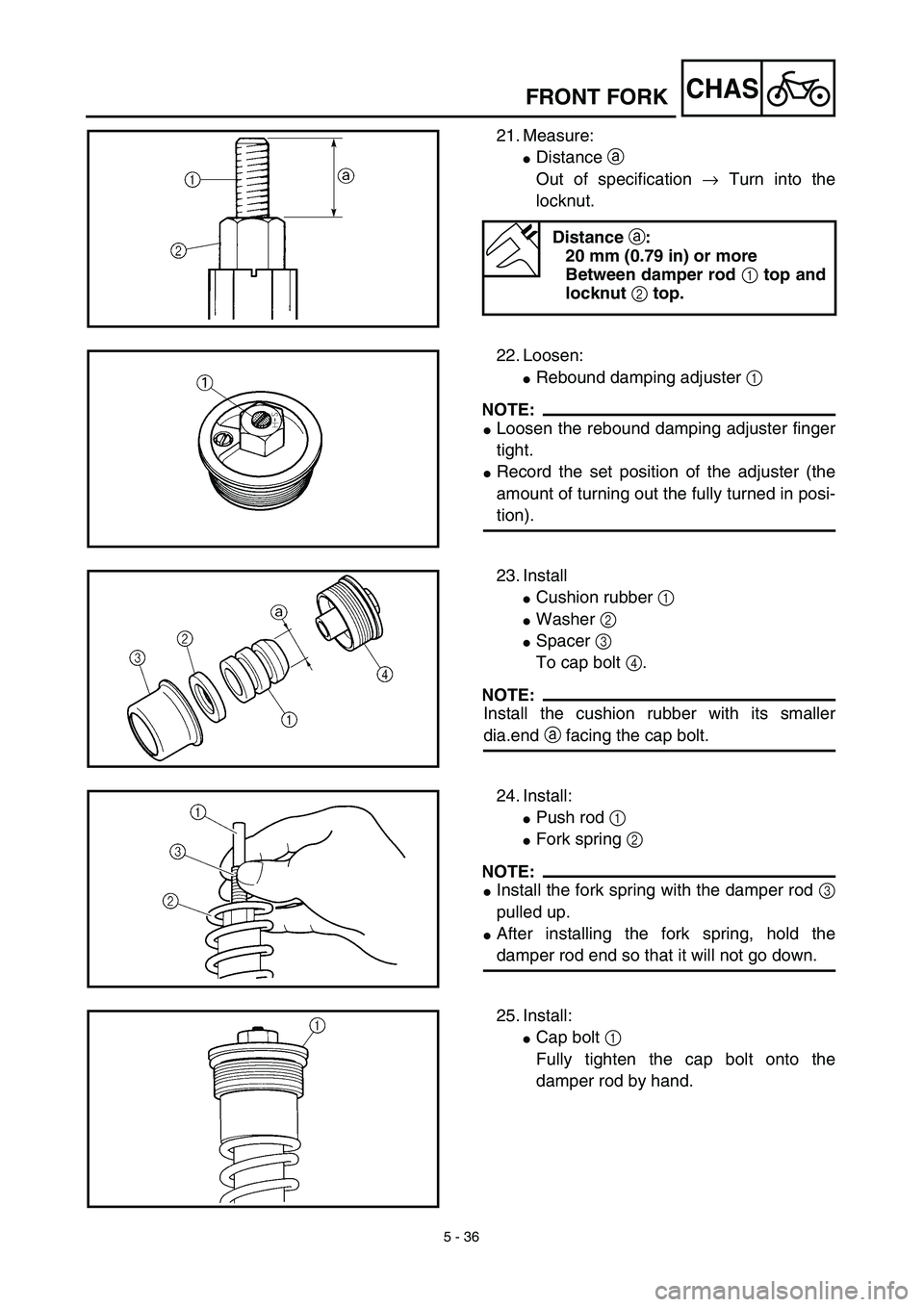 YAMAHA YZ450F 2003  Notices Demploi (in French) 5 - 36
CHASFRONT FORK
21. Measure:
Distance a 
Out of specification → Turn into the
locknut.
Distance a:
20 mm (0.79 in) or more
Between damper rod 1 top and
locknut 2 top.
22. Loosen:
Rebound dam