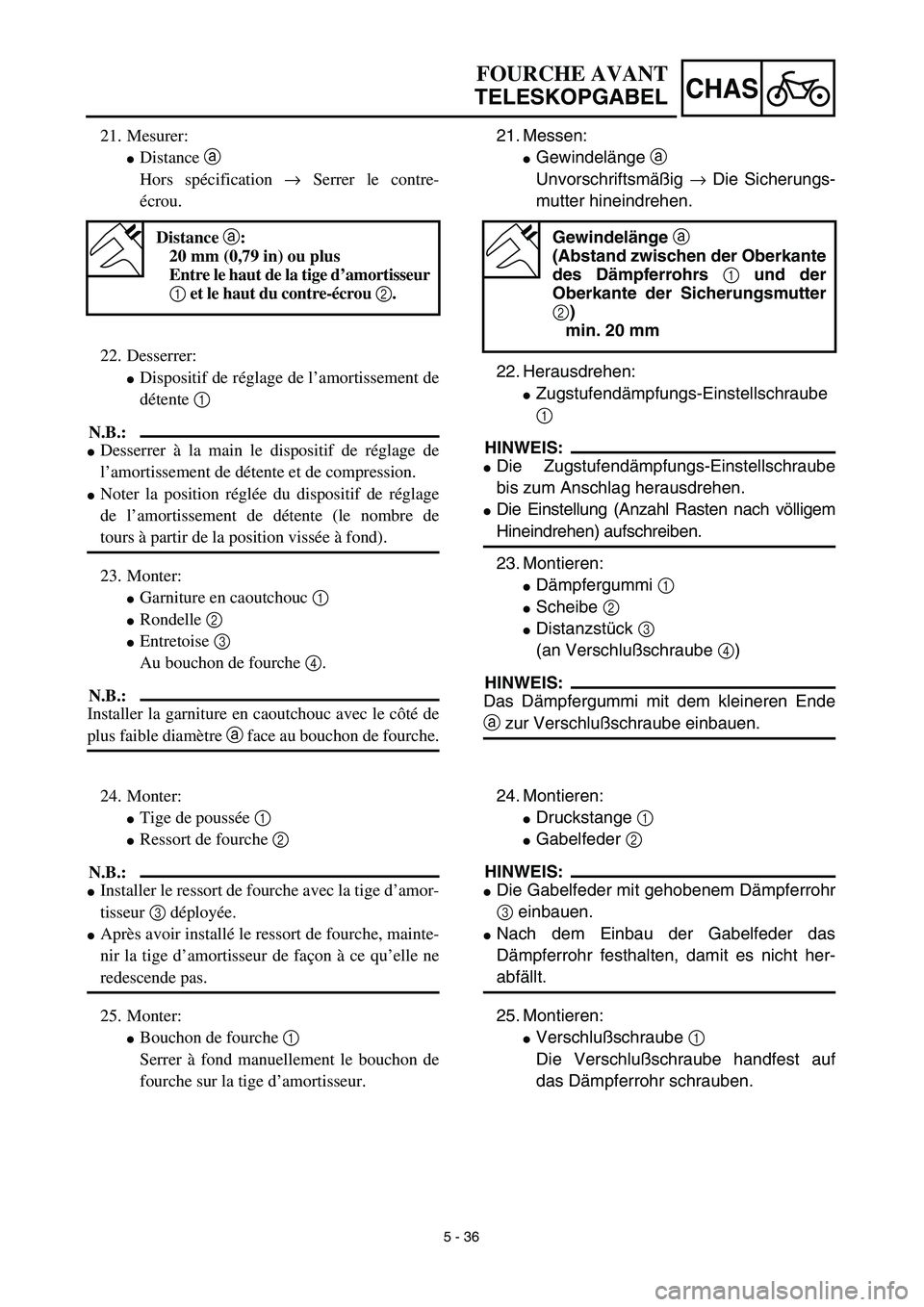 YAMAHA YZ450F 2003  Notices Demploi (in French) 5 - 36
CHAS
FOURCHE AVANT
TELESKOPGABEL
21. Messen:
Gewindelänge a 
Unvorschriftsmäßig → Die Sicherungs-
mutter hineindrehen.
22. Herausdrehen:
Zugstufendämpfungs-Einstellschraube
1 
HINWEIS:
