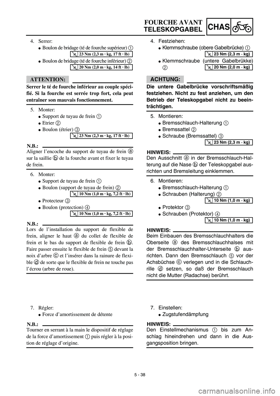 YAMAHA YZ450F 2003  Notices Demploi (in French) 5 - 38
CHAS
FOURCHE AVANT
TELESKOPGABEL
4. Festziehen:
Klemmschraube (obere Gabelbrücke) 1 
Klemmschraube (untere Gabelbrükke)
2 
ACHTUNG:
Die untere Gabelbrücke vorschriftsmäßig
festziehen. Ni