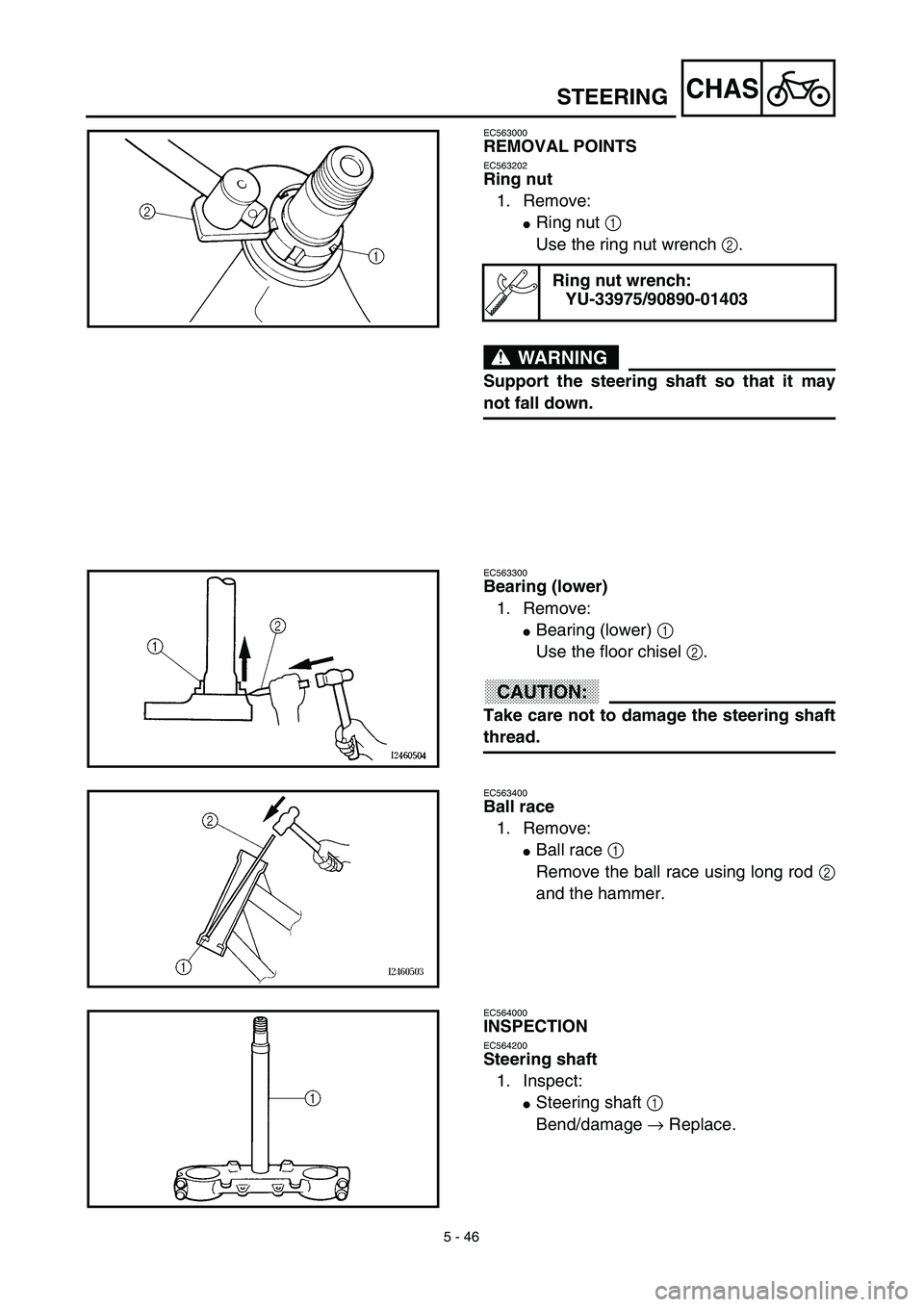 YAMAHA YZ450F 2003  Notices Demploi (in French) 5 - 46
CHAS
EC563000
REMOVAL POINTS
EC563202
Ring nut
1. Remove:
Ring nut 1 
Use the ring nut wrench 2.
WARNING
Support the steering shaft so that it may
not fall down.
Ring nut wrench:
YU-33975/9089