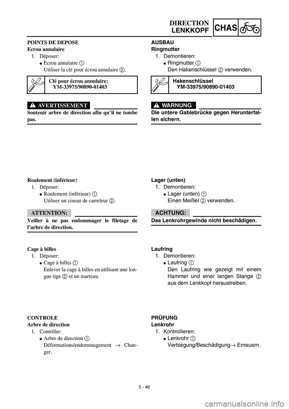 YAMAHA YZ450F 2003  Notices Demploi (in French) 5 - 46
CHAS
AUSBAU
Ringmutter
1. Demontieren:
Ringmutter 1 
Den Hakenschlüssel 2 verwenden.
WARNUNG
Die untere Gablebrücke gegen Herunterfal-
len sichern.
Hakenschlüssel
YM-33975/90890-01403
Lager