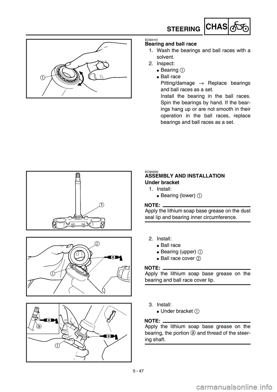 YAMAHA YZ450F 2003  Notices Demploi (in French) 5 - 47
CHASSTEERING
EC564101
Bearing and ball race
1. Wash the bearings and ball races with a
solvent.
2. Inspect:
Bearing 1 
Ball race
Pitting/damage → Replace bearings
and ball races as a set.
I
