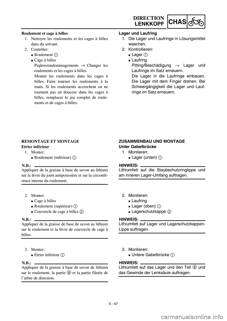 YAMAHA YZ450F 2003  Notices Demploi (in French) 5 - 47
CHAS
DIRECTION
LENKKOPF
Lager und Laufring
1. Die Lager und Laufringe in Lösungsmittel
waschen.
2. Kontrollieren:
Lager 1 
Laufring
Pitting/Beschädigung → Lager und
Laufringe im Satz erne