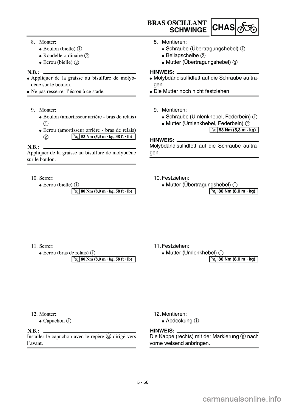 YAMAHA YZ450F 2003  Notices Demploi (in French) 5 - 56
CHAS
BRAS OSCILLANT
SCHWINGE
8. Montieren:
Schraube (Übertragungshebel) 1 
Beilagscheibe 2 
Mutter (Übertragungshebel) 3 
HINWEIS:
Molybdändisulfidfett auf die Schraube auftra-
gen.
Die