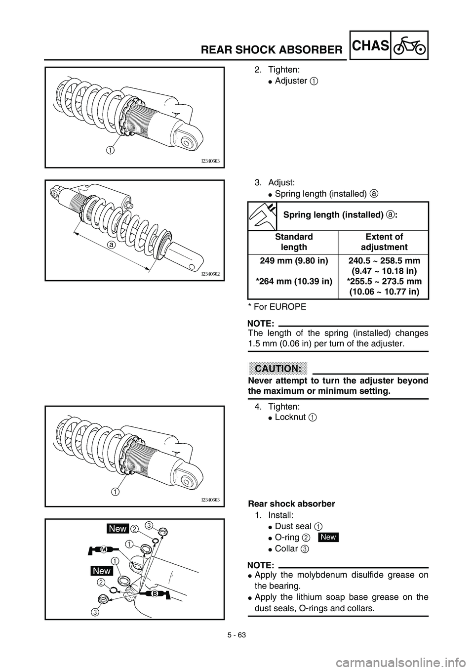 YAMAHA YZ450F 2003  Notices Demploi (in French) 5 - 63
CHASREAR SHOCK ABSORBER
2. Tighten:
Adjuster 1 
3. Adjust:
Spring length (installed) a 
* For EUROPE
NOTE:
The length of the spring (installed) changes
1.5 mm (0.06 in) per turn of the adjust