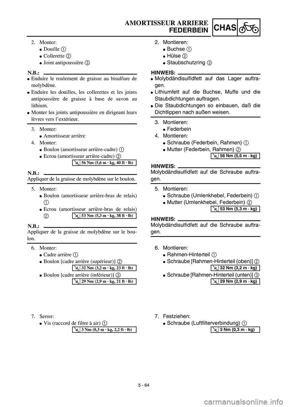 YAMAHA YZ450F 2003  Notices Demploi (in French) 5 - 64
CHAS
AMORTISSEUR ARRIERE
FEDERBEIN
2. Montieren:
Buchse 1 
Hülse 2 
Staubschutzring 3 
HINWEIS:
Molybdändisulfidfett auf das Lager auftra-
gen.
Lithiumfett auf die Buchse, Muffe und die
