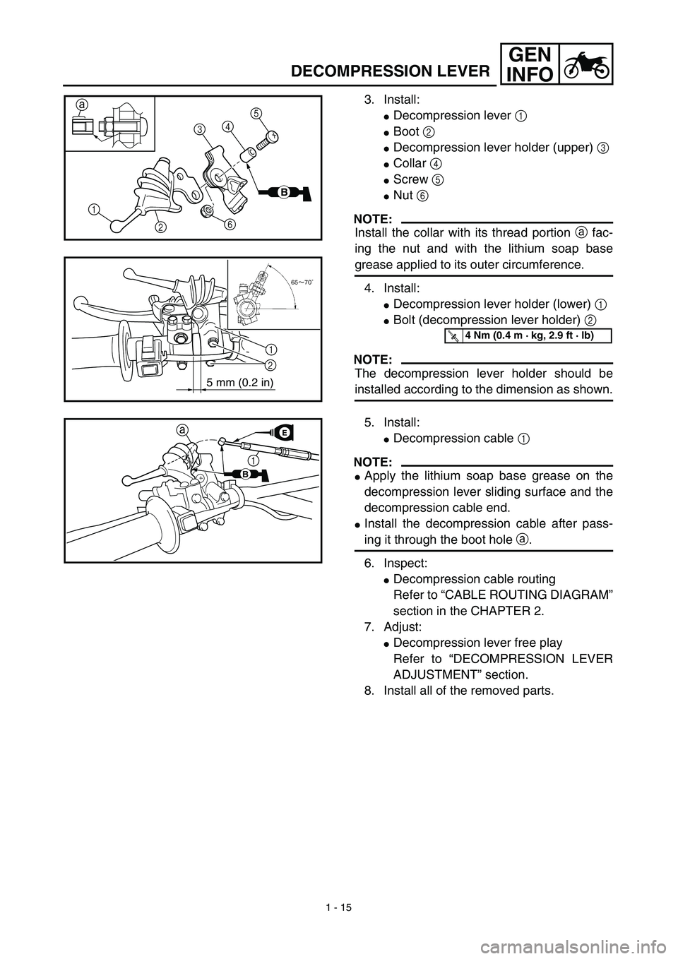 YAMAHA YZ450F 2003  Notices Demploi (in French) 1 - 15
GEN
INFO
DECOMPRESSION LEVER
3. Install:
Decompression lever 1
Boot 2
Decompression lever holder (upper) 3
Collar 4
Screw 5
Nut 6
NOTE:
Install the collar with its thread portion a fac-
i