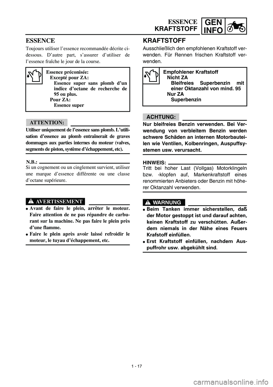 YAMAHA YZ450F 2003  Notices Demploi (in French) GEN
INFOESSENCE
KRAFTSTOFF
KRAFTSTOFF
Ausschließlich den empfohlenen Kraftstoff ver-
wenden. Für Rennen frischen Kraftstoff ver-
wenden.
ACHTUNG:
Nur bleifreies Benzin verwenden. Bei Ver-
wendung vo