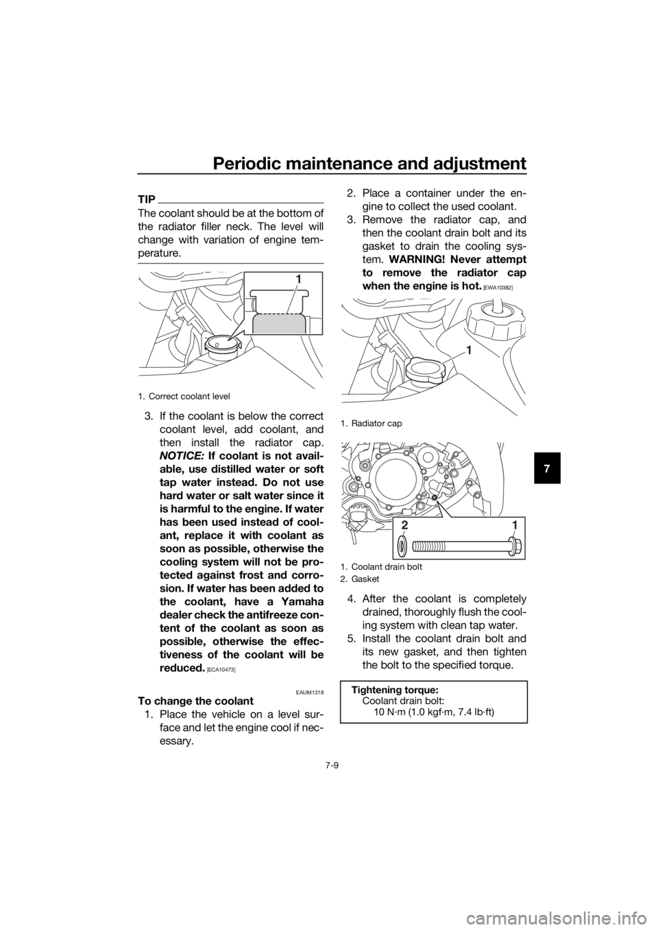 YAMAHA YZ65 2022 Workshop Manual Periodic maintenance an d a djustment
7-9
7
TIP
The coolant should be at the bottom of
the radiator filler neck. The level will
change with variation of engine tem-
perature.
3. If the coolant is belo