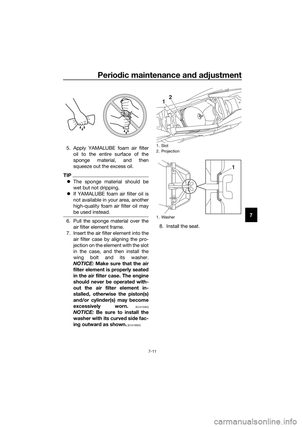 YAMAHA YZ65 2022 Repair Manual Periodic maintenance an d a djustment
7-11
7
5. Apply YAMALUBE foam air filter
oil to the entire surface of the
sponge material, and then
squeeze out the excess oil.
TIP
The sponge material should YAMAHA YZ65 2022 Repair Manual Periodic maintenance an d a djustment
7-11
7
5. Apply YAMALUBE foam air filter
oil to the entire surface of the
sponge material, and then
squeeze out the excess oil.
TIP
The sponge material should