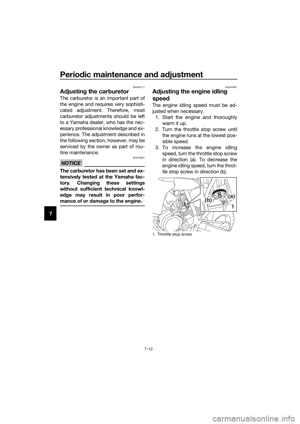 YAMAHA YZ65 2022 Repair Manual Periodic maintenance an d a djustment
7-12
7
EAU42111
A djustin g the car buretor
The carburetor is an important part of
the engine and requires very sophisti-
cated adjustment. Therefore, most
carbur YAMAHA YZ65 2022 Repair Manual Periodic maintenance an d a djustment
7-12
7
EAU42111
A djustin g the car buretor
The carburetor is an important part of
the engine and requires very sophisti-
cated adjustment. Therefore, most
carbur
