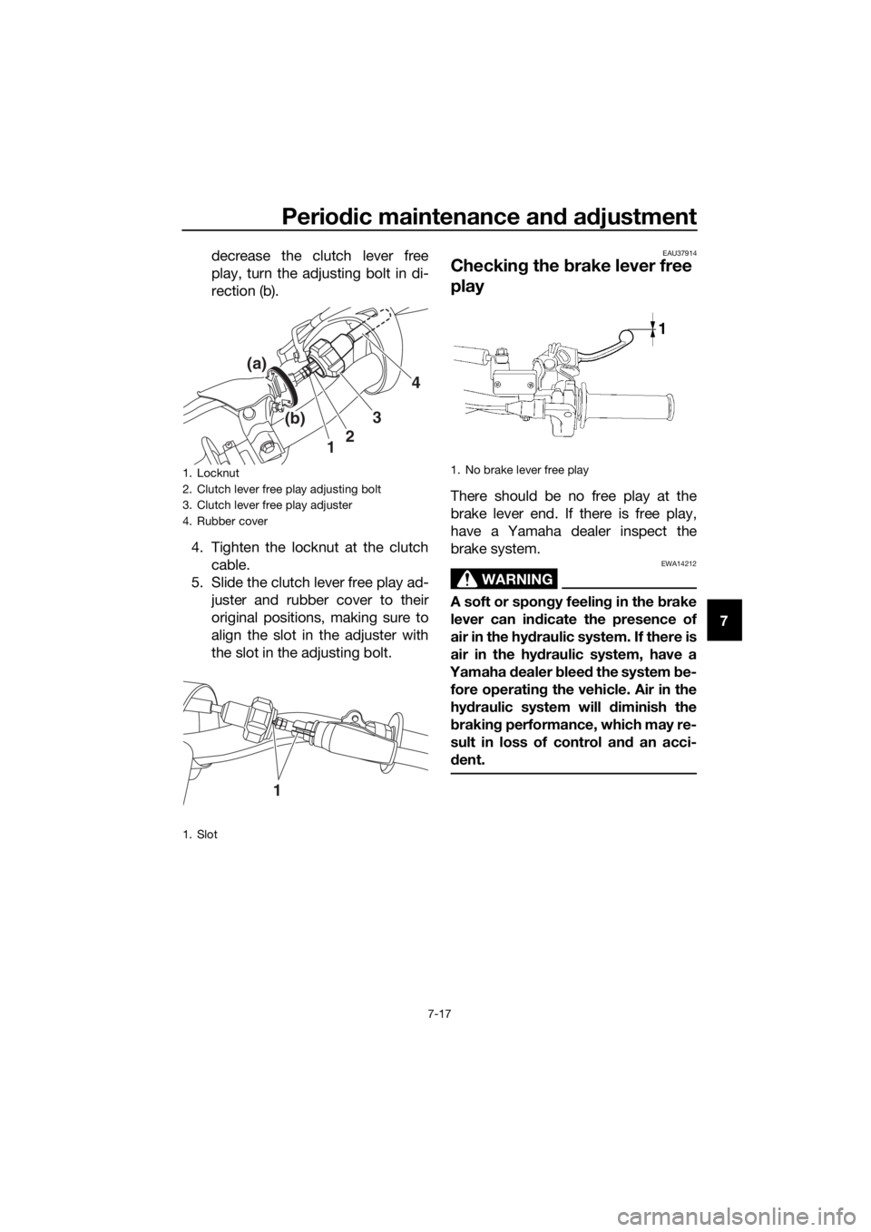 YAMAHA YZ65 2022 Repair Manual Periodic maintenance an d a djustment
7-17
7
decrease the clutch lever free
play, turn the adjusting bolt in di-
rection (b).
4. Tighten the locknut at the clutch cable.
5. Slide the clutch lever free YAMAHA YZ65 2022 Repair Manual Periodic maintenance an d a djustment
7-17
7
decrease the clutch lever free
play, turn the adjusting bolt in di-
rection (b).
4. Tighten the locknut at the clutch cable.
5. Slide the clutch lever free
