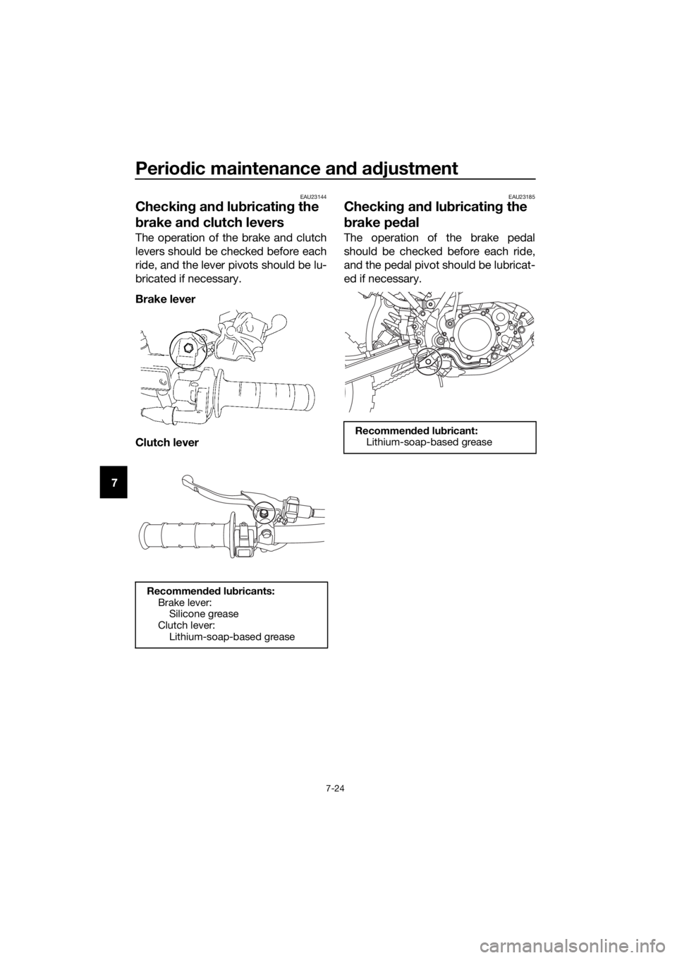 YAMAHA YZ65 2022 Manual PDF Periodic maintenance an d a djustment
7-24
7
EAU23144
Checkin g an d lu bricatin g the
b rake an d clutch levers
The operation of the brake and clutch
levers should be checked before each
ride, and t YAMAHA YZ65 2022 Manual PDF Periodic maintenance an d a djustment
7-24
7
EAU23144
Checkin g an d lu bricatin g the
b rake an d clutch levers
The operation of the brake and clutch
levers should be checked before each
ride, and t