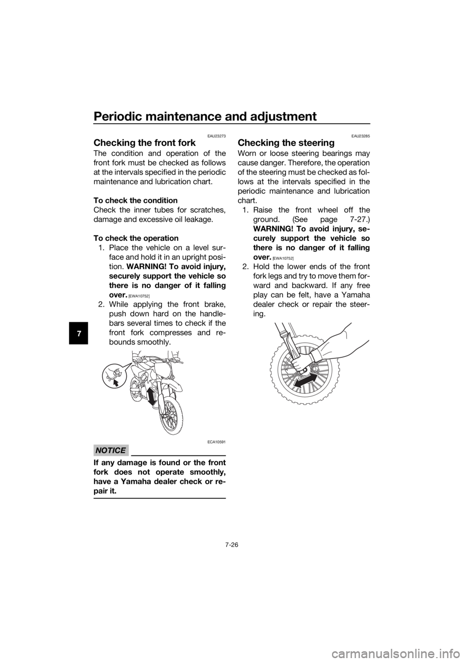 YAMAHA YZ65 2022 Manual PDF Periodic maintenance an d a djustment
7-26
7
EAU23273
Checkin g the front fork
The condition and operation of the
front fork must be checked as follows
at the intervals specified in the periodic
maint YAMAHA YZ65 2022 Manual PDF Periodic maintenance an d a djustment
7-26
7
EAU23273
Checkin g the front fork
The condition and operation of the
front fork must be checked as follows
at the intervals specified in the periodic
maint