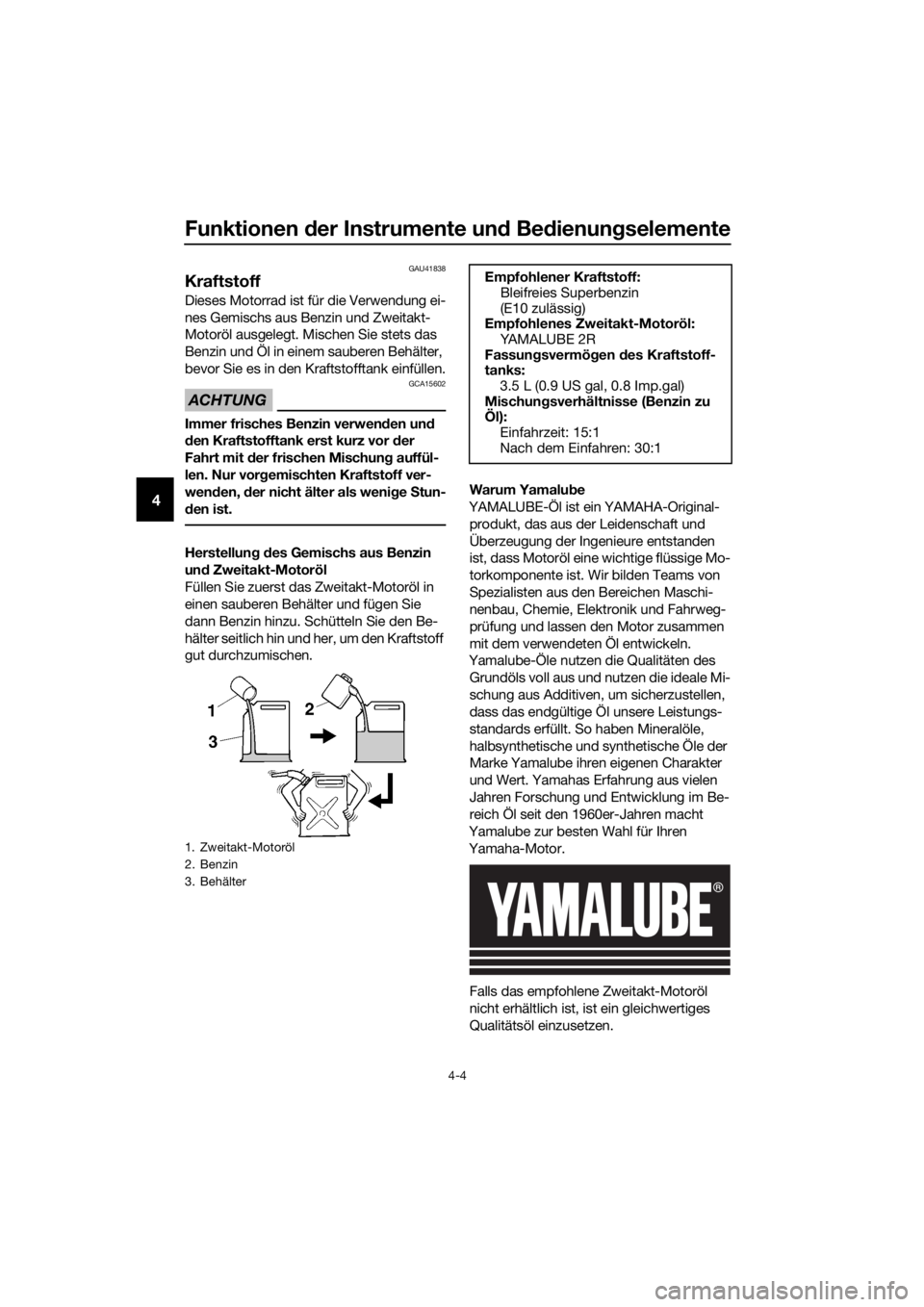 YAMAHA YZ65 2022 Betriebsanleitungen (in German) Funktionen der Instrumente un d Be dienung selemente
4-4
4
GAU41838
Kraftstoff
Dieses Motorrad ist für die Verwendung ei-
nes Gemischs aus Benzin und Zweitakt-
Motoröl ausgelegt. Mischen Sie stets d YAMAHA YZ65 2022 Betriebsanleitungen (in German) Funktionen der Instrumente un d Be dienung selemente
4-4
4
GAU41838
Kraftstoff
Dieses Motorrad ist für die Verwendung ei-
nes Gemischs aus Benzin und Zweitakt-
Motoröl ausgelegt. Mischen Sie stets d