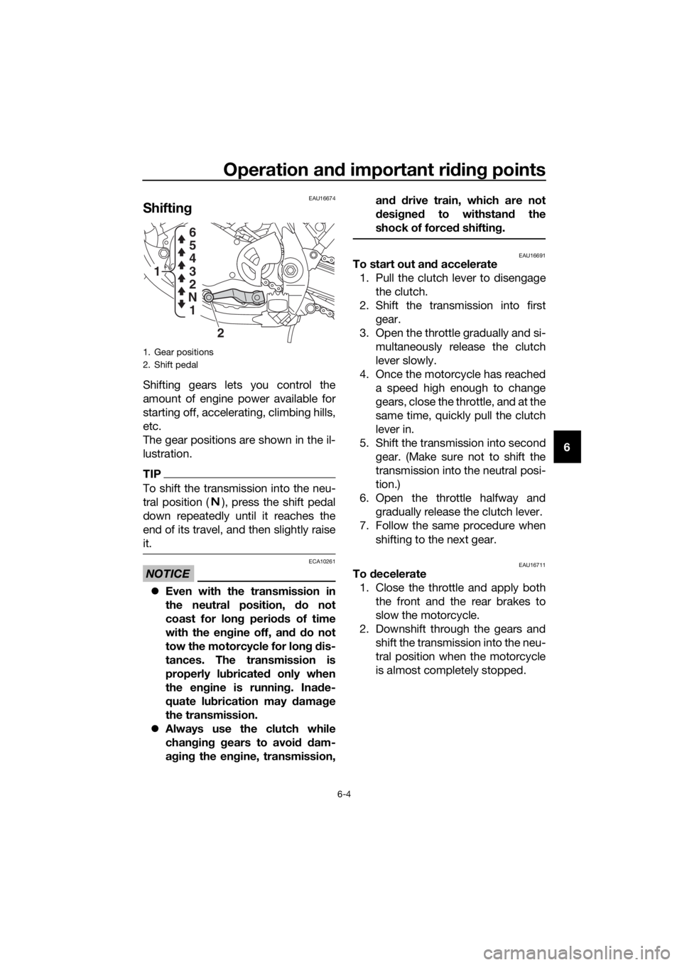 YAMAHA YZ65 2021 Service Manual Operation and important ri din g points
6-4
6
EAU16674
Shiftin g
Shifting gears lets you control the
amount of engine power available for
starting off, accelerating, climbing hills,
etc.
The gear posi YAMAHA YZ65 2021 Service Manual Operation and important ri din g points
6-4
6
EAU16674
Shiftin g
Shifting gears lets you control the
amount of engine power available for
starting off, accelerating, climbing hills,
etc.
The gear posi