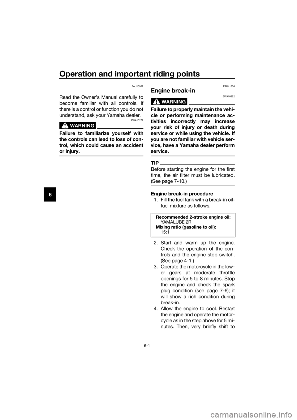 YAMAHA YZ65 2020  Owners Manual Operation and important rid ing points
6-1
6
EAU15952
Read the Owner’s Manual carefully to
become familiar with all controls. If
there is a control or function you do not
understand, ask your Yamaha