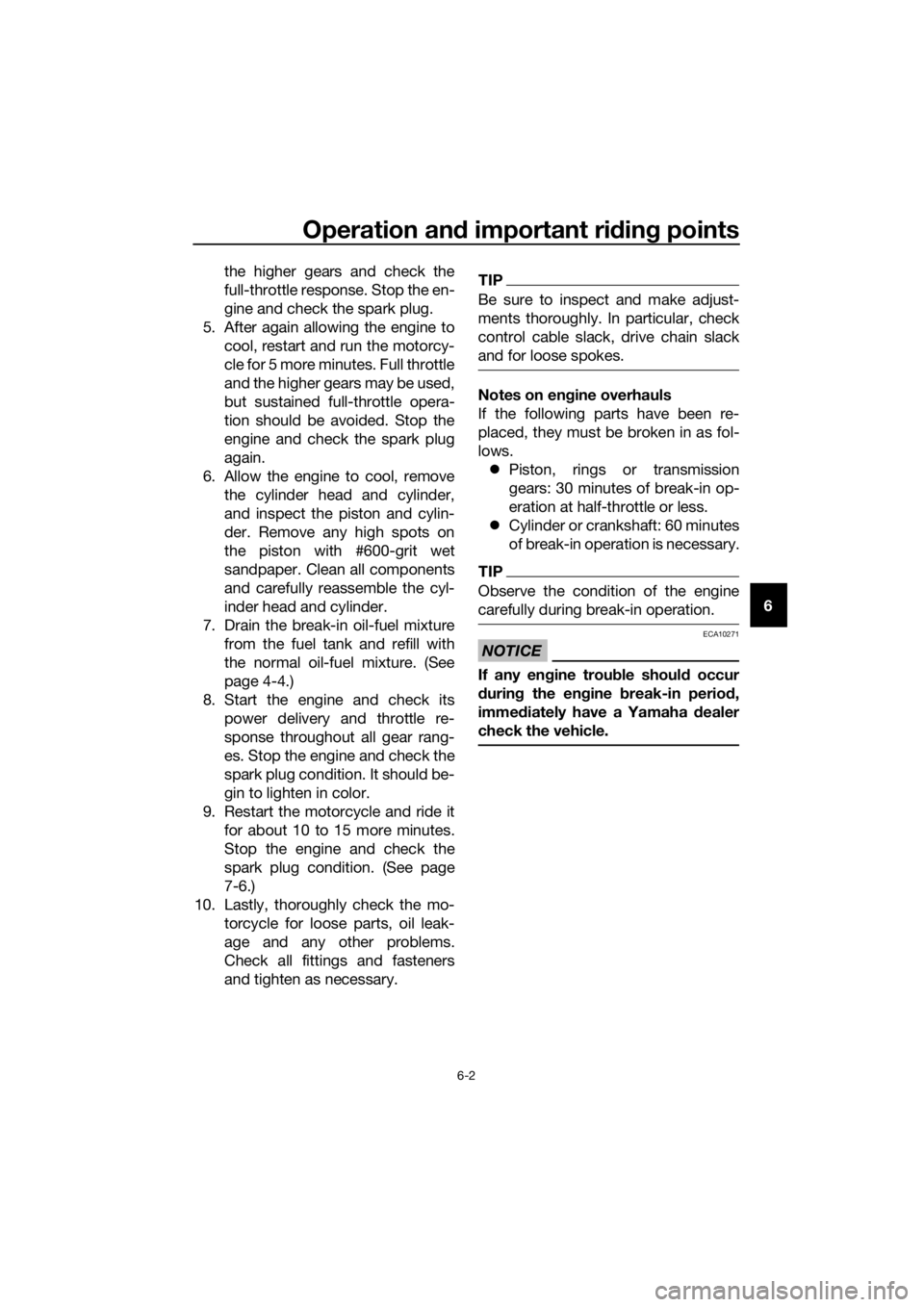 YAMAHA YZ65 2020  Owners Manual Operation and important ri din g points
6-2
6
the higher gears and check the
full-throttle response. Stop the en-
gine and check the spark plug.
5. After again allowing the engine to cool, restart and