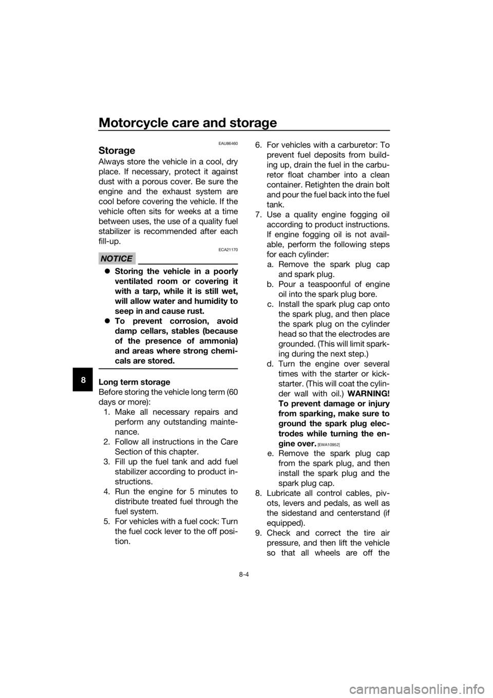 YAMAHA YZ65 2020  Owners Manual Motorcycle care and stora ge
8-4
8
EAU86460
Stora ge
Always store the vehicle in a cool, dry
place. If necessary, protect it against
dust with a porous cover. Be sure the
engine and the exhaust system
