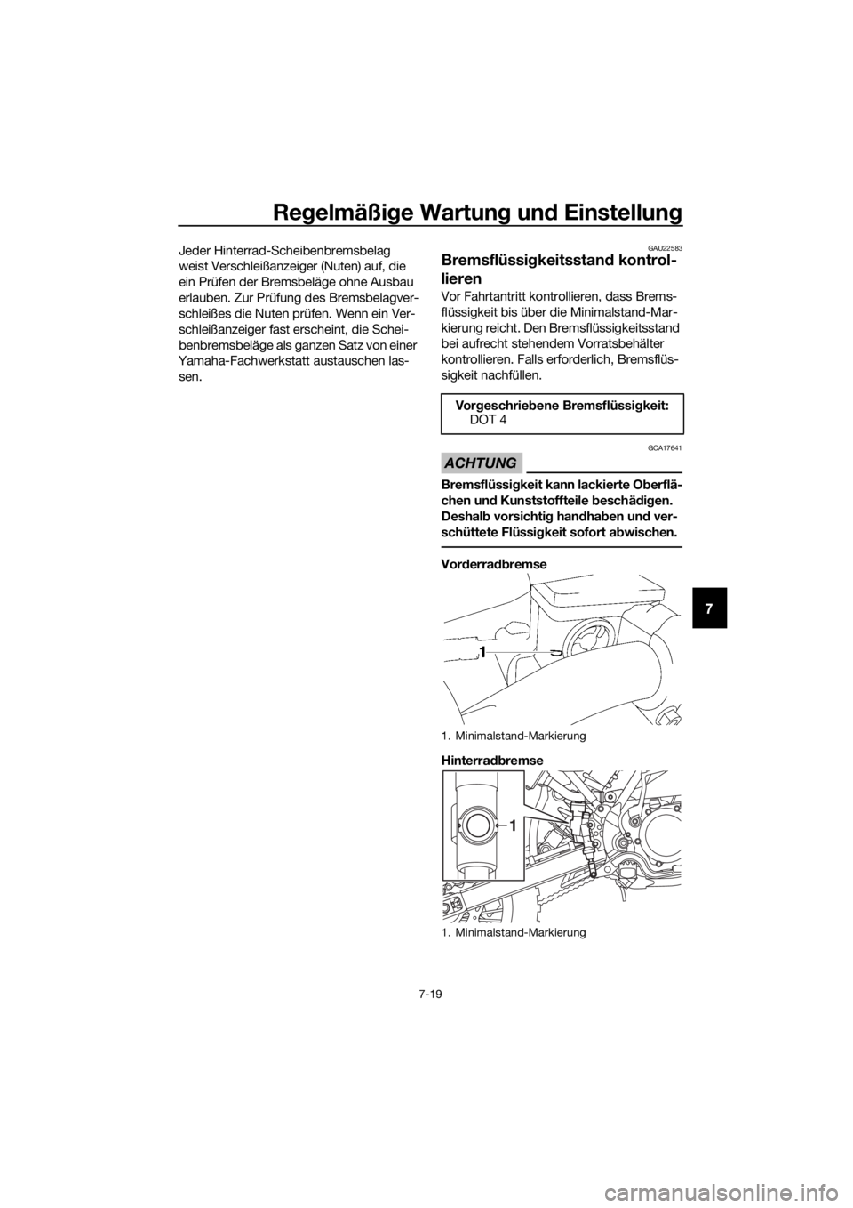YAMAHA YZ65 2020 Betriebsanleitungen (in German) Regelmäßi ge Wartun g un d Einstellun g
7-19
7
Jeder Hinterrad-Scheibenbremsbelag
weist Verschleißanzeiger (Nuten) auf, die
ein Prüfen der Bremsbeläge ohne Ausbau
erlauben. Zur Prüfung des Br YAMAHA YZ65 2020 Betriebsanleitungen (in German) Regelmäßi ge Wartun g un d Einstellun g
7-19
7
Jeder Hinterrad-Scheibenbremsbelag
weist Verschleißanzeiger (Nuten) auf, die
ein Prüfen der Bremsbeläge ohne Ausbau
erlauben. Zur Prüfung des Br