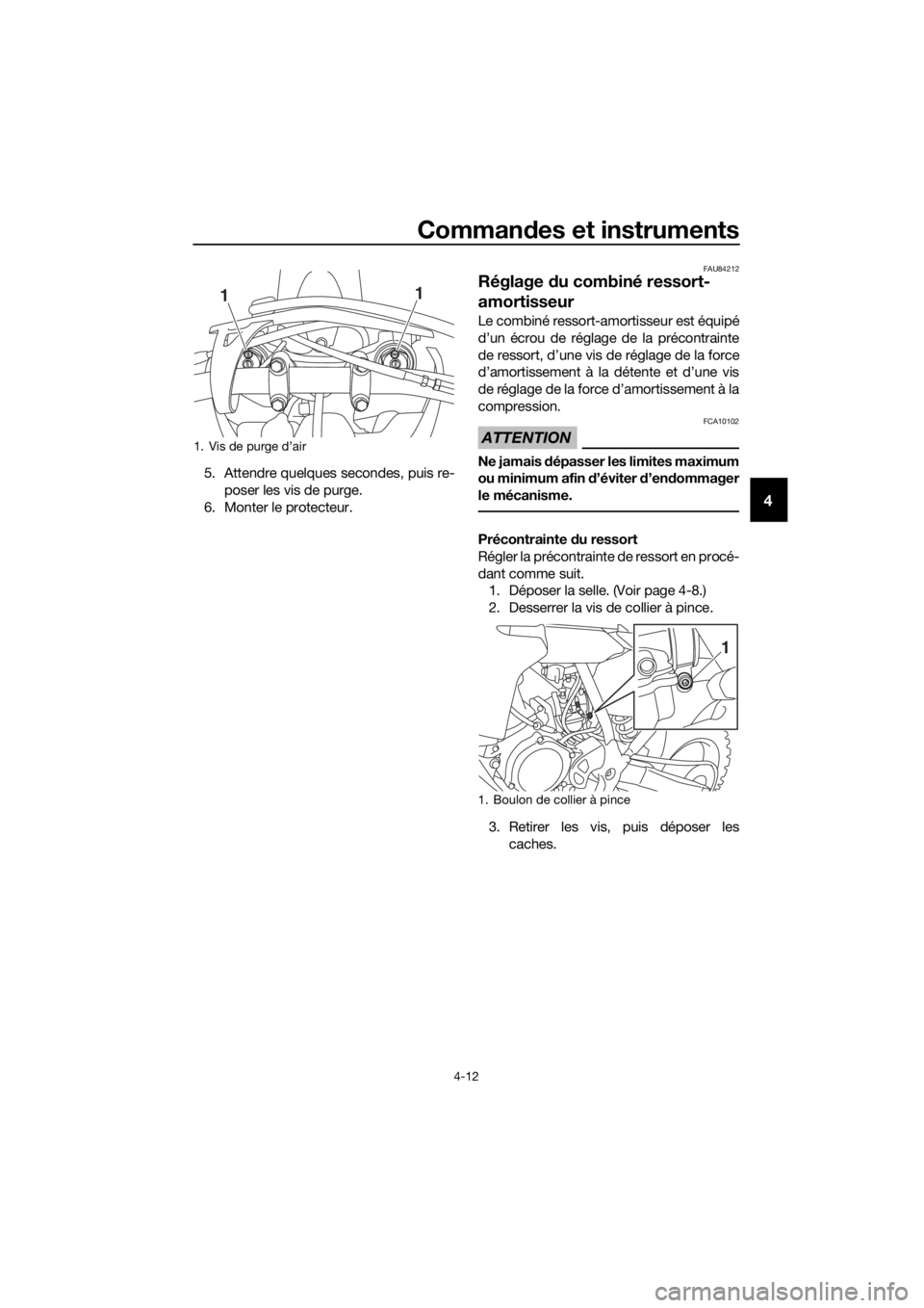 YAMAHA YZ65 2020 Notices Demploi (in French) Commandes et instruments
4-12
4
5. Attendre quelques secondes, puis re-
poser les vis de purge.
6. Monter le protecteur.
FAU84212
Réglage du combiné ressort-
amortisseur
Le combiné ressort-amortis YAMAHA YZ65 2020 Notices Demploi (in French) Commandes et instruments
4-12
4
5. Attendre quelques secondes, puis re-
poser les vis de purge.
6. Monter le protecteur.
FAU84212
Réglage du combiné ressort-
amortisseur
Le combiné ressort-amortis