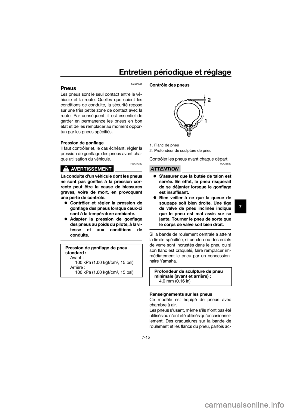 YAMAHA YZ65 2020  Notices Demploi (in French) Entretien périodique et réglage
7-15
7
FAU65042
Pneus
Les pneus sont le seul contact entre le vé-
hicule et la route. Quelles que soient les
conditions de conduite, la sécurité repose
sur une tr�