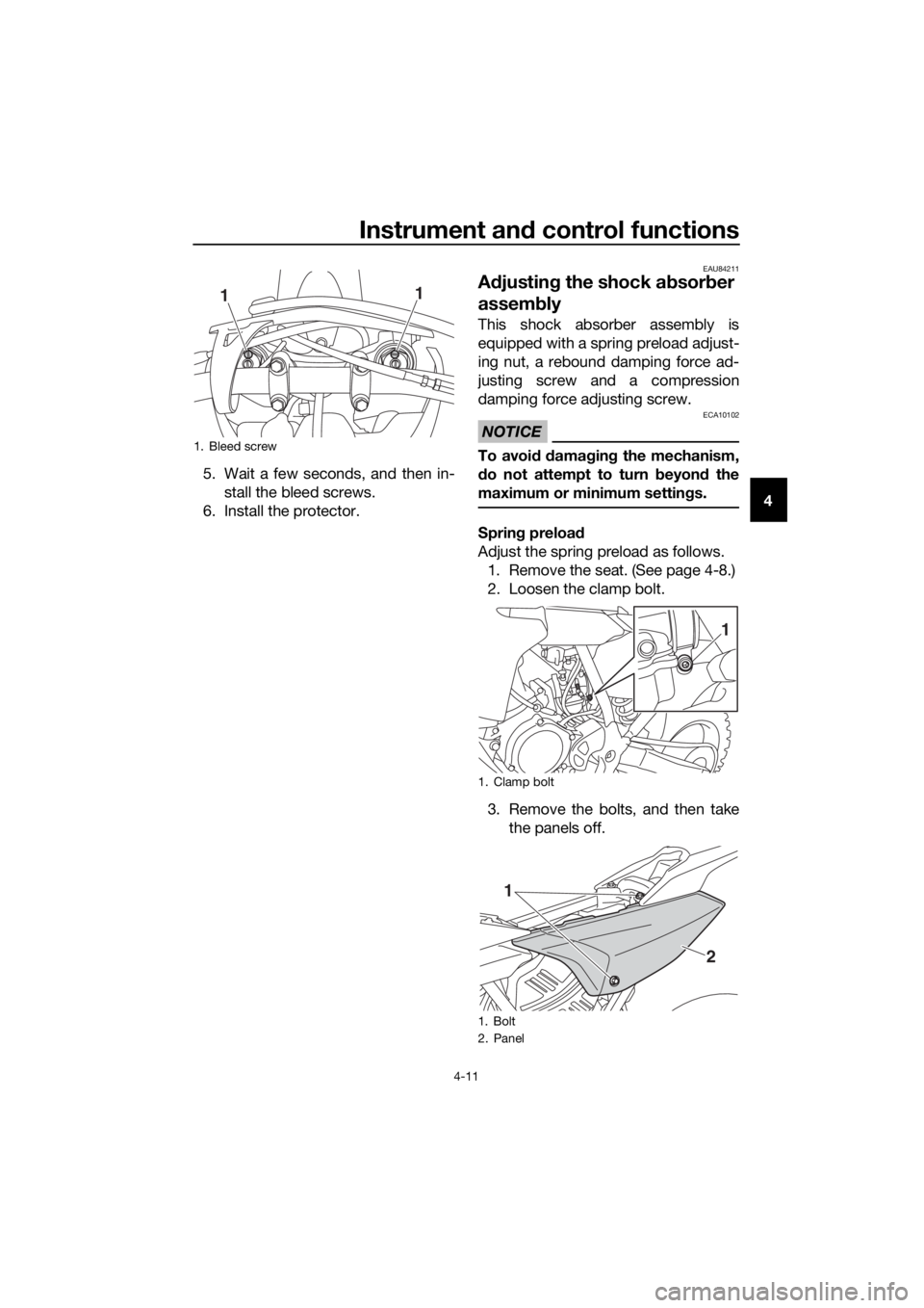 YAMAHA YZ65 2018 Owners Guide Instrument and control functions
4-11
4
5. Wait a few seconds, and then in-
stall the bleed screws.
6. Install the protector.
EAU84211
A djustin g the shock a bsor ber 
assem bly
This shock absorber a