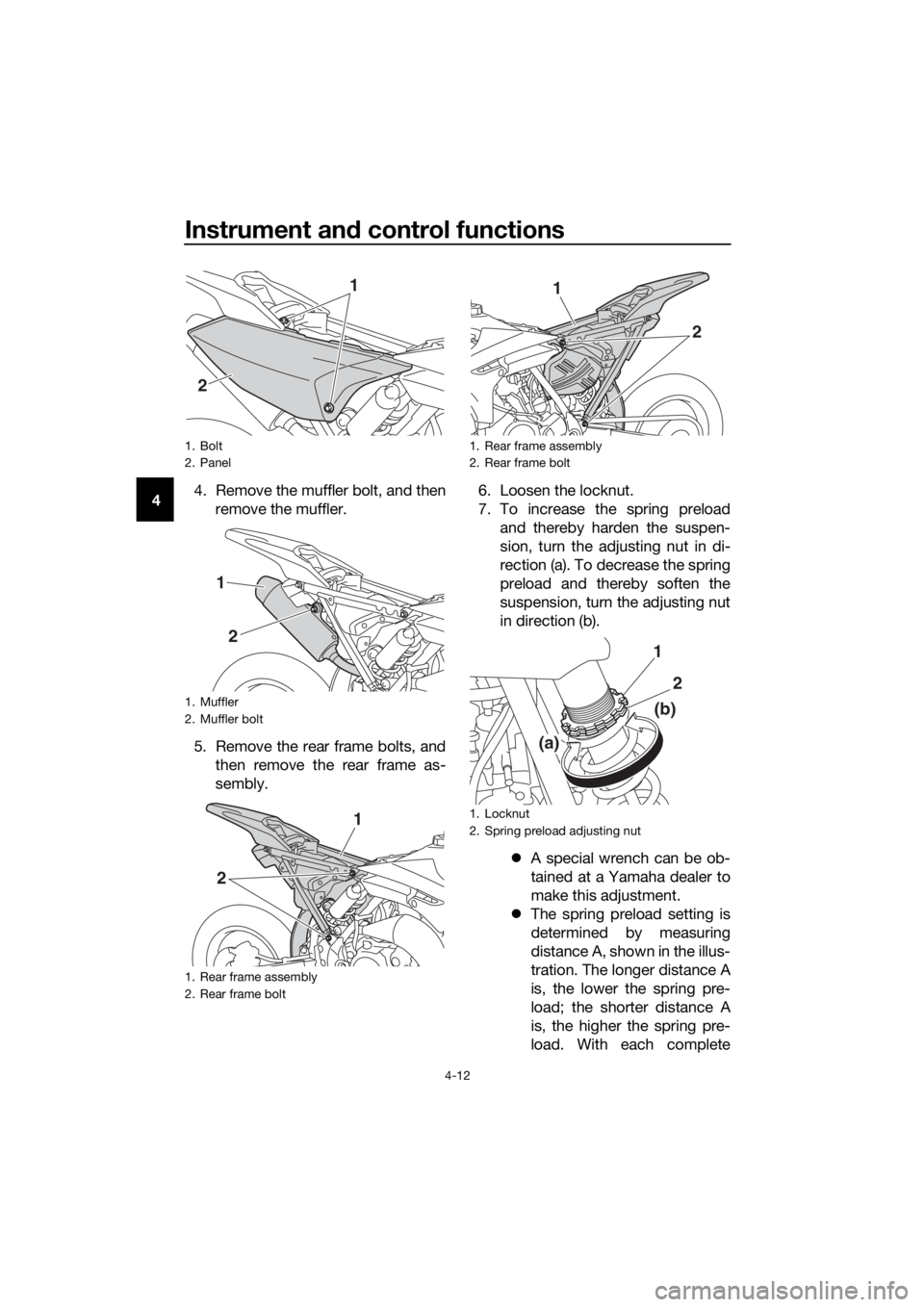 YAMAHA YZ65 2018 Owners Guide Instrument and control functions
4-12
4 4. Remove the muffler bolt, and then
remove the muffler.
5. Remove the rear frame bolts, and then remove the rear frame as-
sembly. 6. Loosen the locknut.
7. To