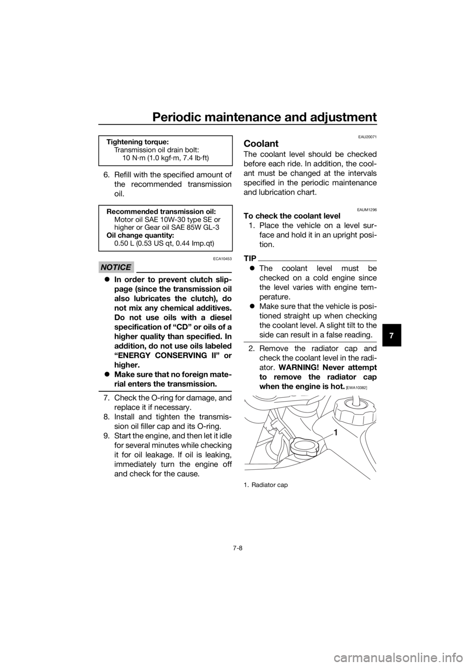 YAMAHA YZ65 2018 Workshop Manual Periodic maintenance an d a djustment
7-8
7
6. Refill with the specified amount of
the recommended transmission
oil.
NOTICE
ECA10453
In or der to prevent clutch slip-
pa ge (since the transmission 