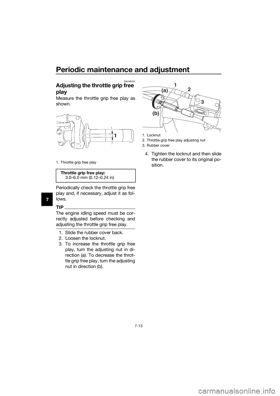YAMAHA YZ65 2018 Repair Manual Periodic maintenance an d a djustment
7-13
7
EAU48434
A djustin g the throttle grip free
play
Measure the throttle grip free play as
shown.
Periodically check the throttle grip free
play and, if nec YAMAHA YZ65 2018 Repair Manual Periodic maintenance an d a djustment
7-13
7
EAU48434
A djustin g the throttle grip free
play
Measure the throttle grip free play as
shown.
Periodically check the throttle grip free
play and, if nec