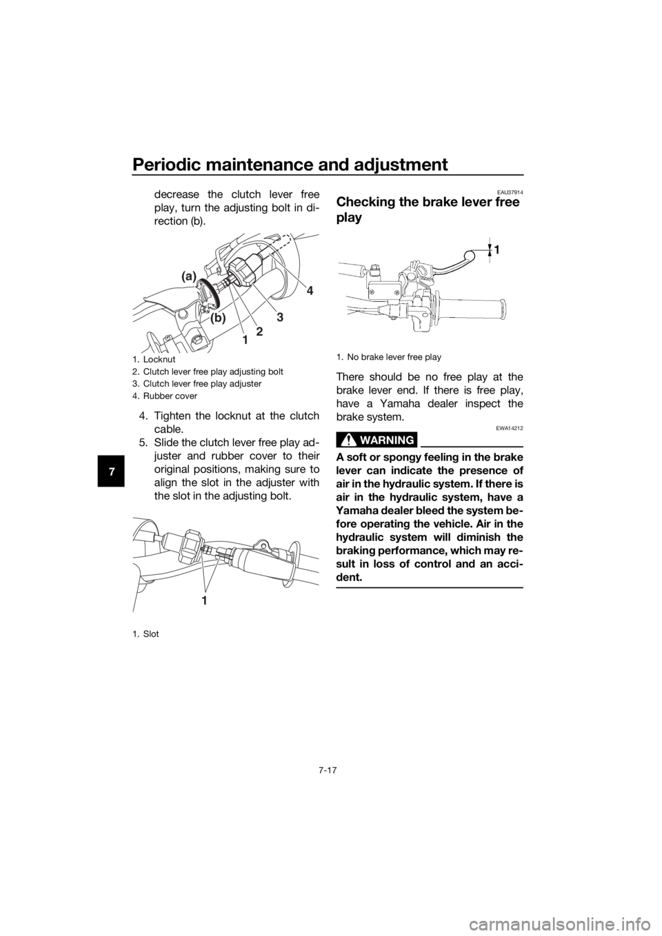 YAMAHA YZ65 2018 Repair Manual Periodic maintenance an d a djustment
7-17
7 decrease the clutch lever free
play, turn the adjusting bolt in di-
rection (b).
4. Tighten the locknut at the clutch cable.
5. Slide the clutch lever free YAMAHA YZ65 2018 Repair Manual Periodic maintenance an d a djustment
7-17
7 decrease the clutch lever free
play, turn the adjusting bolt in di-
rection (b).
4. Tighten the locknut at the clutch cable.
5. Slide the clutch lever free